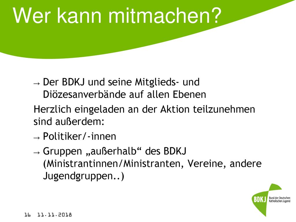 Wer kann mitmachen Der BDKJ und seine Mitglieds- und Diözesanverbände auf allen Ebenen.