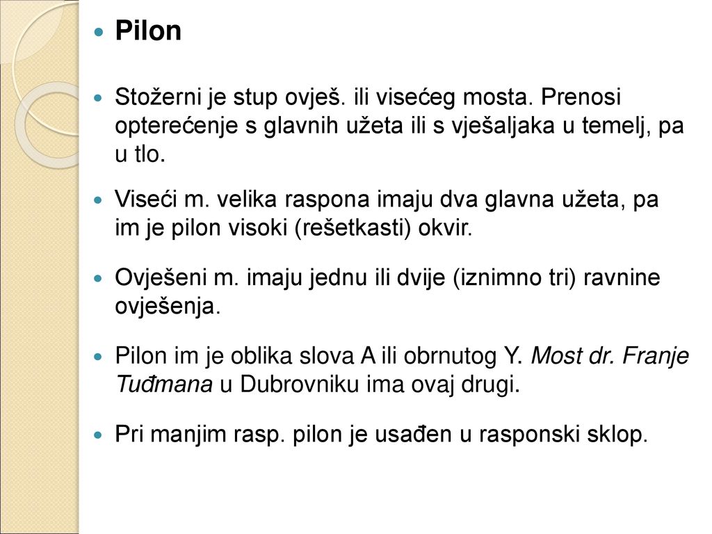 Pilon Stožerni je stup ovješ. ili visećeg mosta. Prenosi opterećenje s glavnih užeta ili s vješaljaka u temelj, pa u tlo.