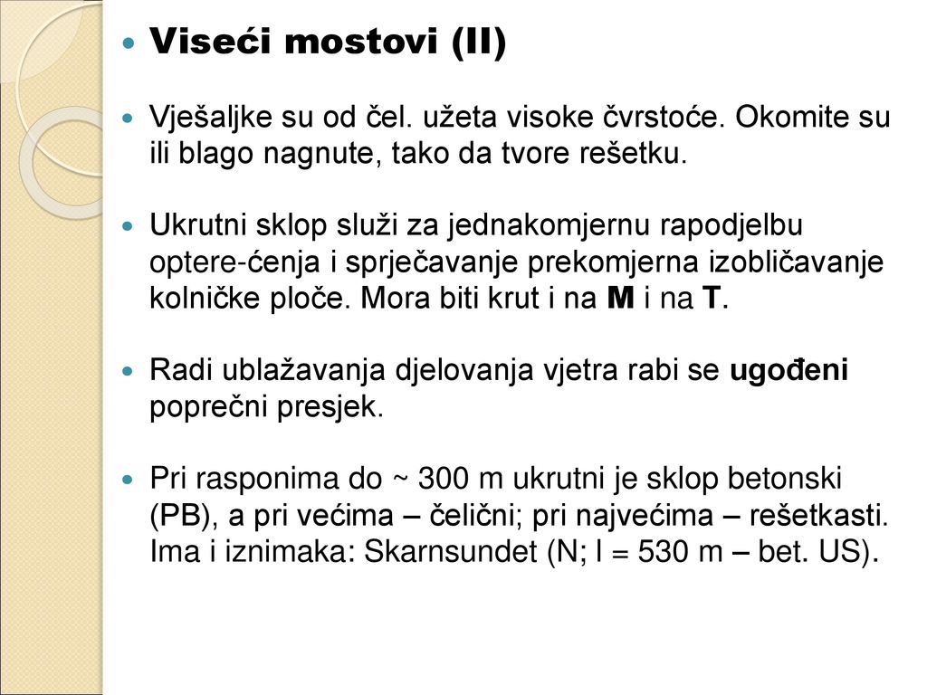 Viseći mostovi (II) Vješaljke su od čel. užeta visoke čvrstoće. Okomite su ili blago nagnute, tako da tvore rešetku.
