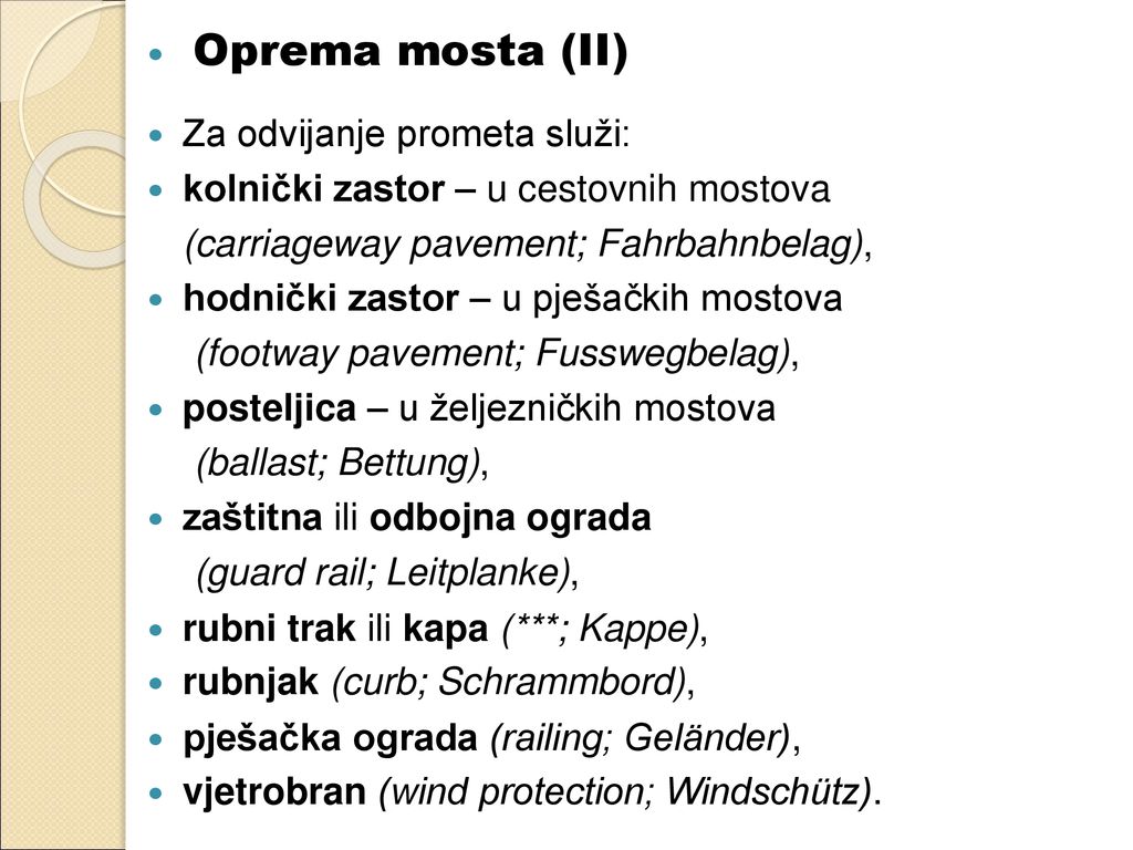 Oprema mosta (II) Za odvijanje prometa služi: kolnički zastor – u cestovnih mostova. (carriageway pavement; Fahrbahnbelag),