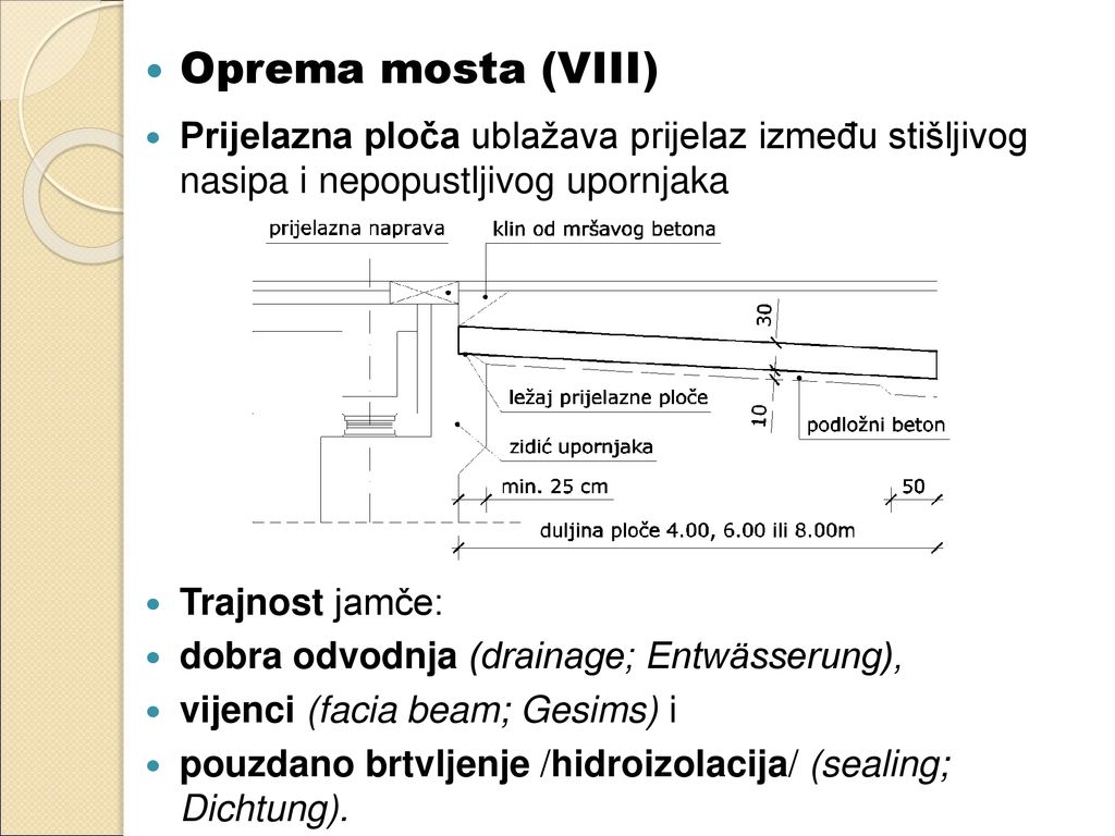 Oprema mosta (VIII) Prijelazna ploča ublažava prijelaz između stišljivog nasipa i nepopustljivog upornjaka.