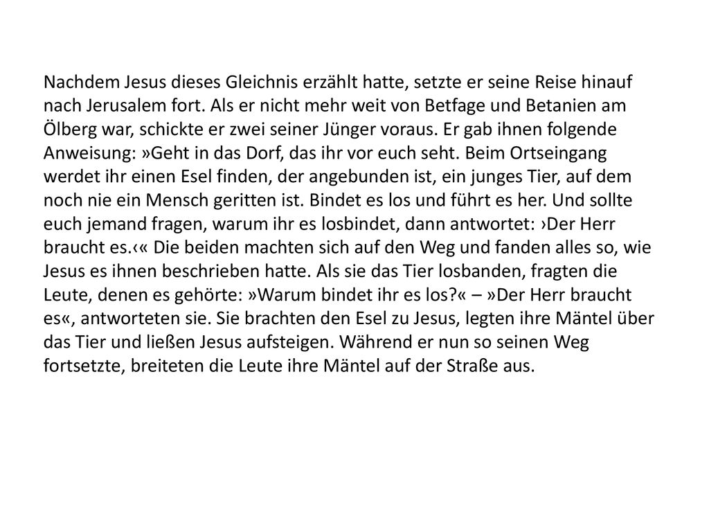 Nachdem Jesus dieses Gleichnis erzählt hatte, setzte er seine Reise hinauf nach Jerusalem fort.