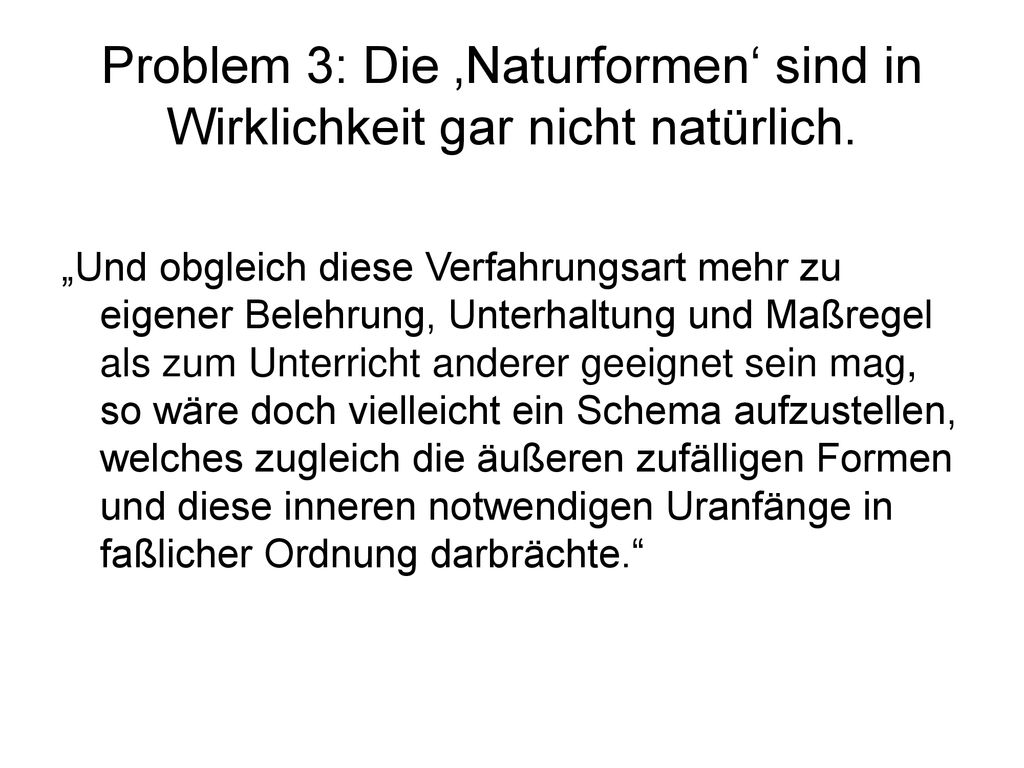 Problem 3: Die ‚Naturformen‘ sind in Wirklichkeit gar nicht natürlich.