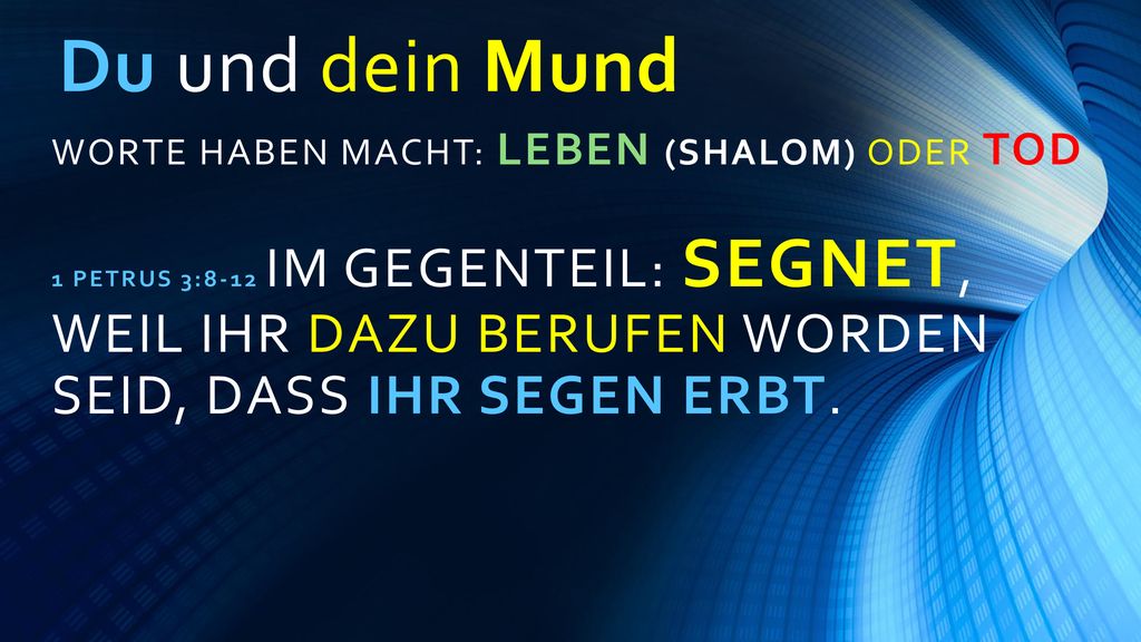 Du und dein Mund Worte haben Macht: Leben (SHALOM) oder Tod
