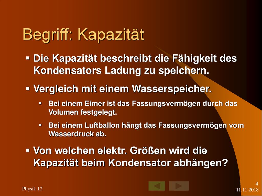 Begriff: Kapazität Die Kapazität beschreibt die Fähigkeit des Kondensators Ladung zu speichern. Vergleich mit einem Wasserspeicher.