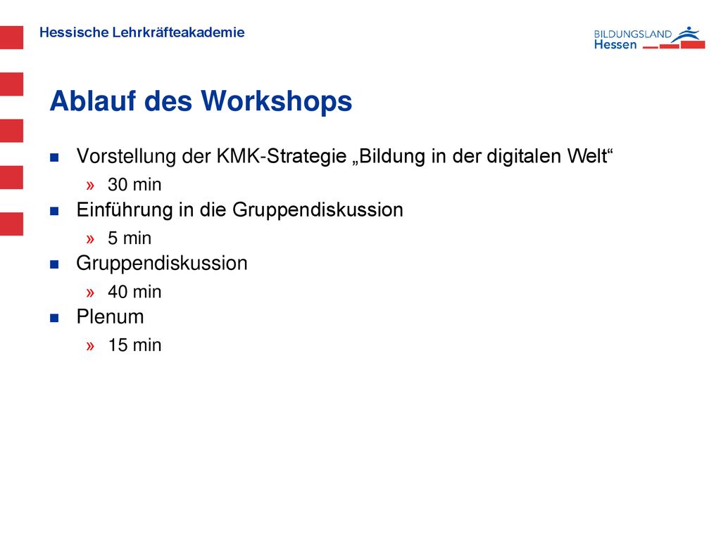 Ablauf des Workshops Vorstellung der KMK-Strategie „Bildung in der digitalen Welt 30 min. Einführung in die Gruppendiskussion.