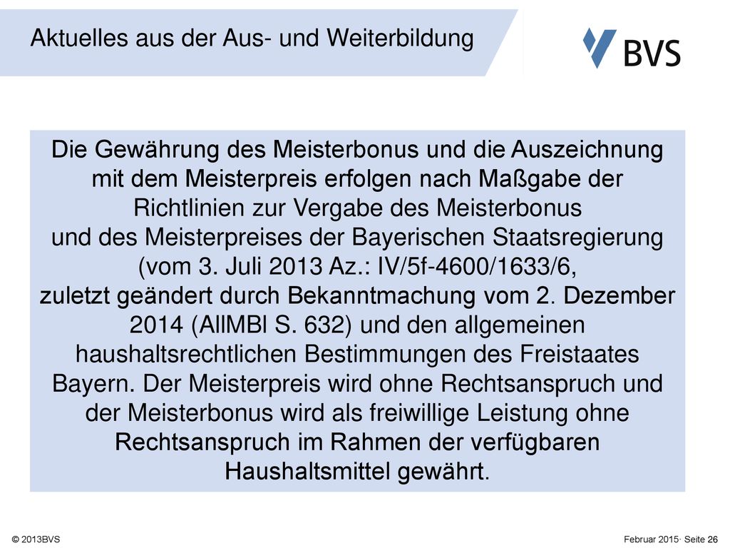 Die Gewährung des Meisterbonus und die Auszeichnung mit dem Meisterpreis erfolgen nach Maßgabe der Richtlinien zur Vergabe des Meisterbonus und des Meisterpreises der Bayerischen Staatsregierung (vom 3.