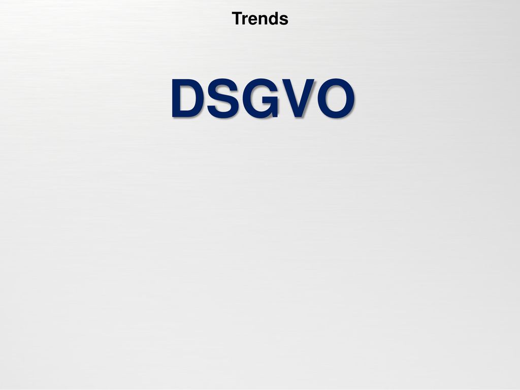 Trends DSGVO Update IM18 (KI Content ist hier anstatt in „Herausforderungen an die Zukunft )