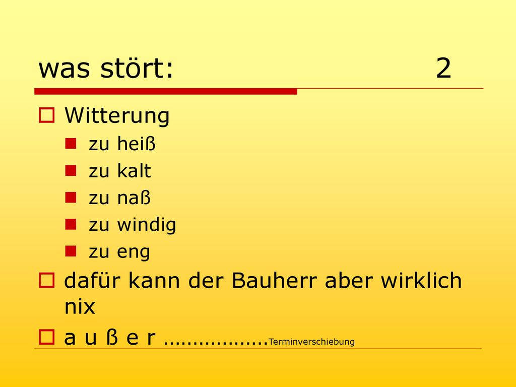 was stört: 2 Witterung dafür kann der Bauherr aber wirklich nix