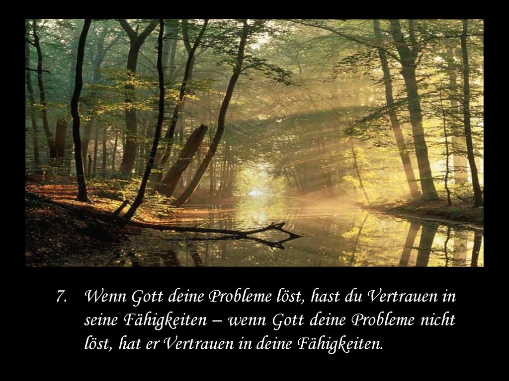 Wenn Gott deine Probleme löst, hast du Vertrauen in seine Fähigkeiten – wenn Gott deine Probleme nicht löst, hat er Vertrauen in deine Fähigkeiten.