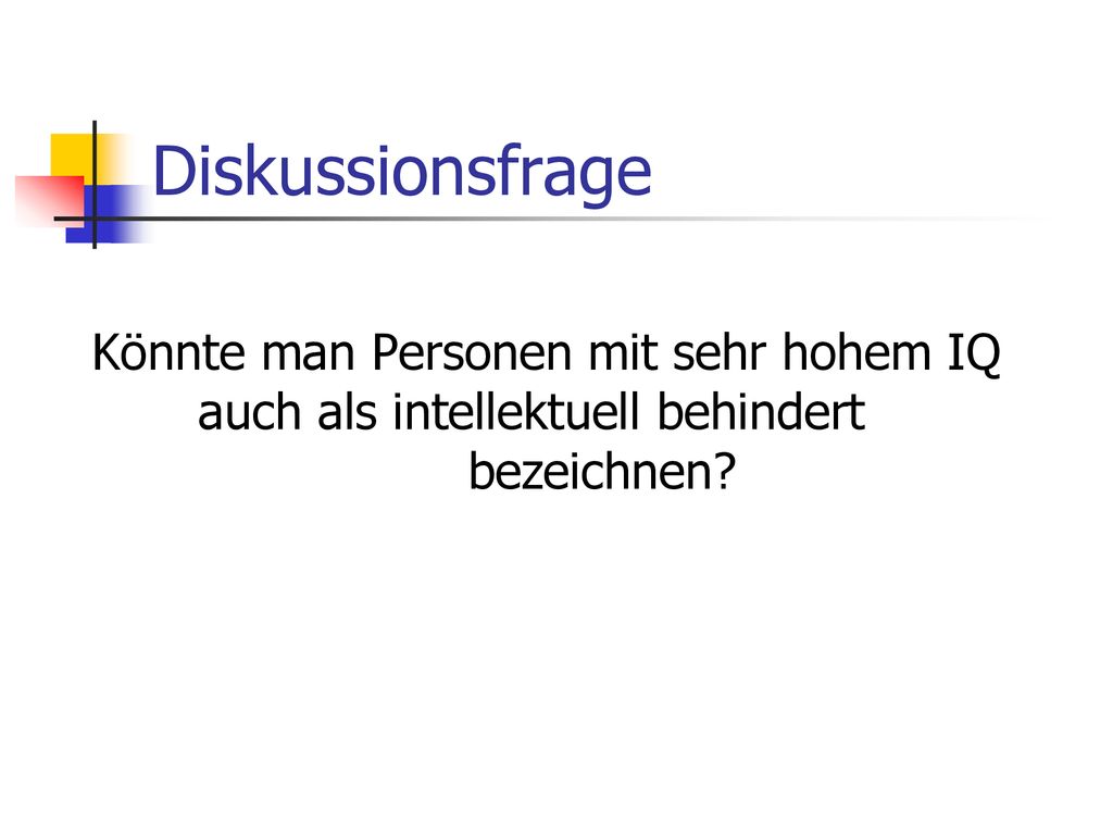 Diskussionsfrage Könnte man Personen mit sehr hohem IQ auch als intellektuell behindert bezeichnen