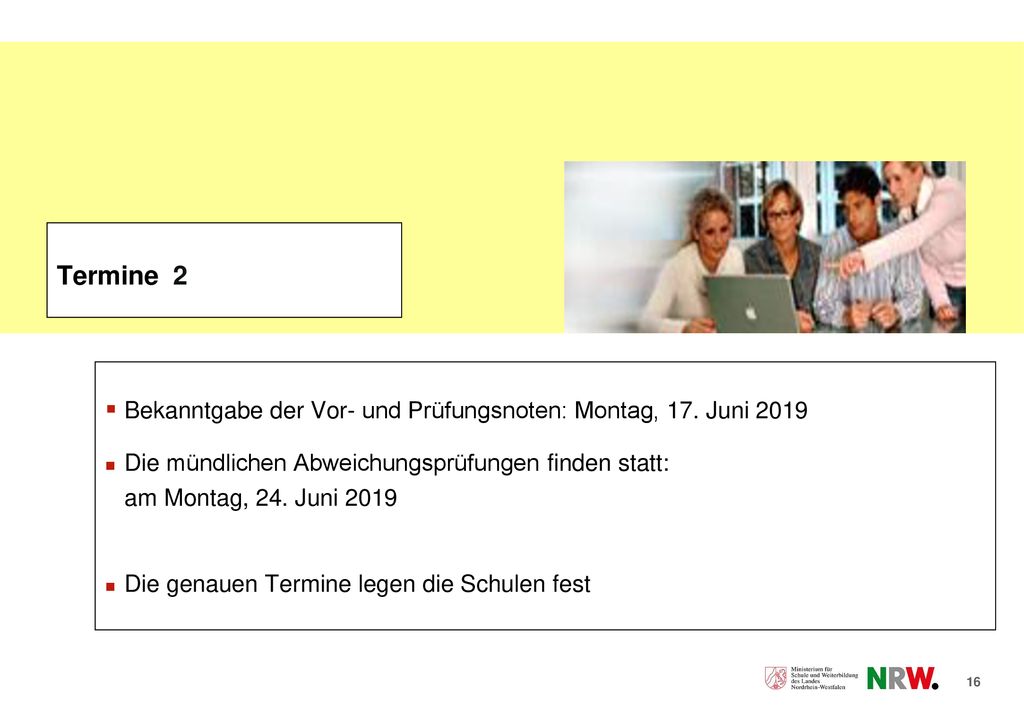 Termine 2 Bekanntgabe der Vor- und Prüfungsnoten: Montag, 17. Juni Die mündlichen Abweichungsprüfungen finden statt: