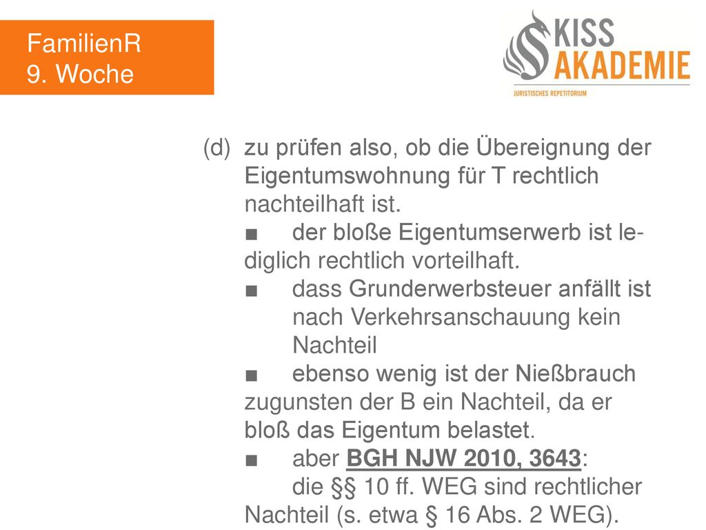 FamilienR 9. Woche. (d) zu prüfen also, ob die Übereignung der Eigentumswohnung für T rechtlich nachteilhaft ist.
