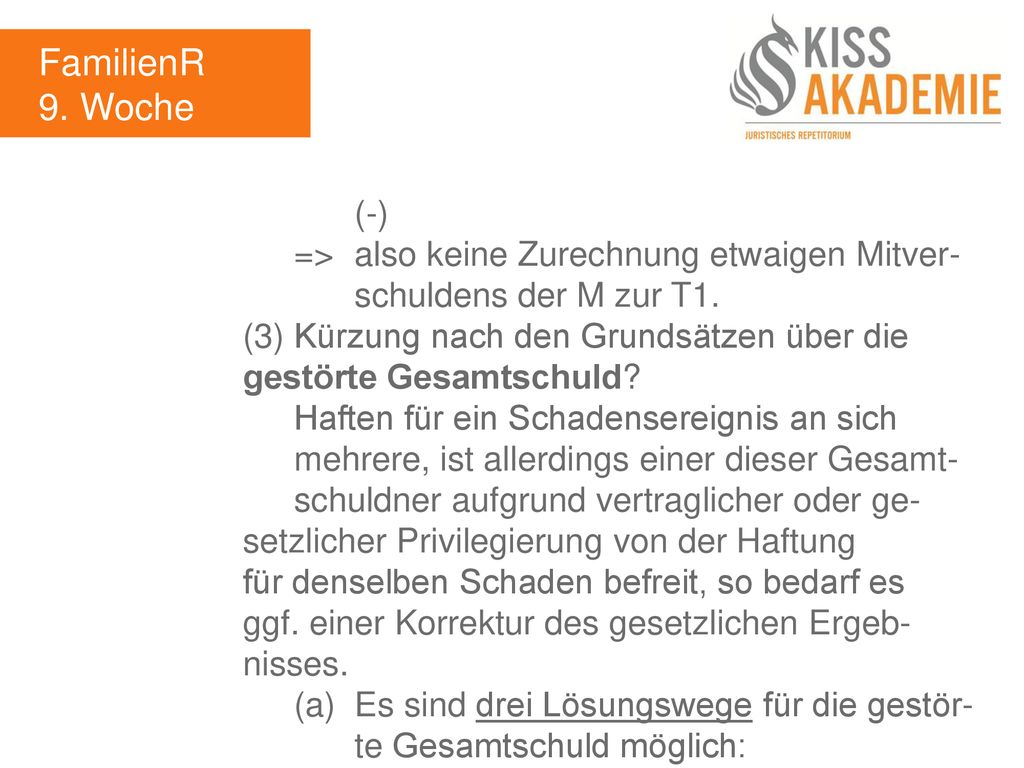 FamilienR 9. Woche. (-) => also keine Zurechnung etwaigen Mitver- schuldens der M zur T1.