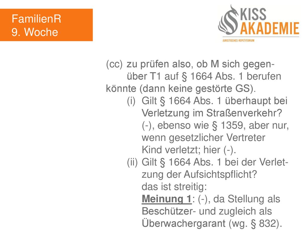 FamilienR 9. Woche. (cc) zu prüfen also, ob M sich gegen- über T1 auf § 1664 Abs. 1 berufen könnte (dann keine gestörte GS).