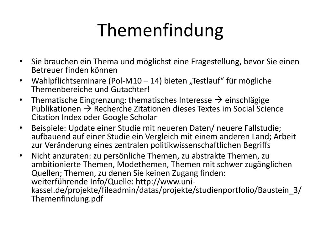 Themenfindung Sie brauchen ein Thema und möglichst eine Fragestellung, bevor Sie einen Betreuer finden können.