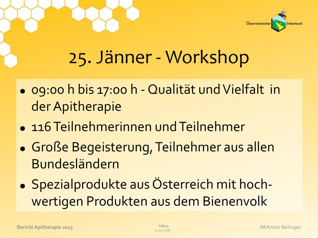 25. Jänner - Workshop 09:00 h bis 17:00 h - Qualität und Vielfalt in der Apitherapie. 116 Teilnehmerinnen und Teilnehmer.