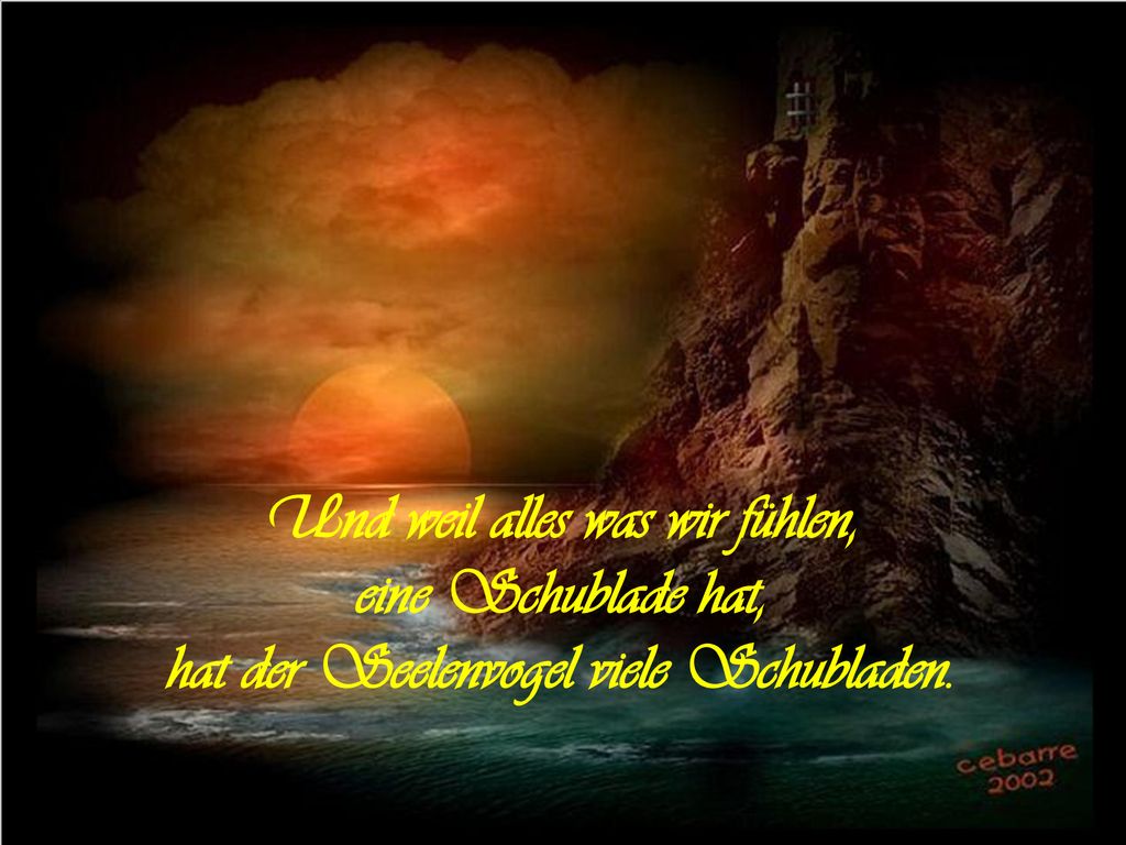 Und weil alles was wir fühlen, eine Schublade hat, hat der Seelenvogel viele Schubladen.