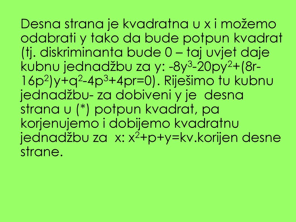 Desna strana je kvadratna u x i možemo odabrati y tako da bude potpun kvadrat (tj.