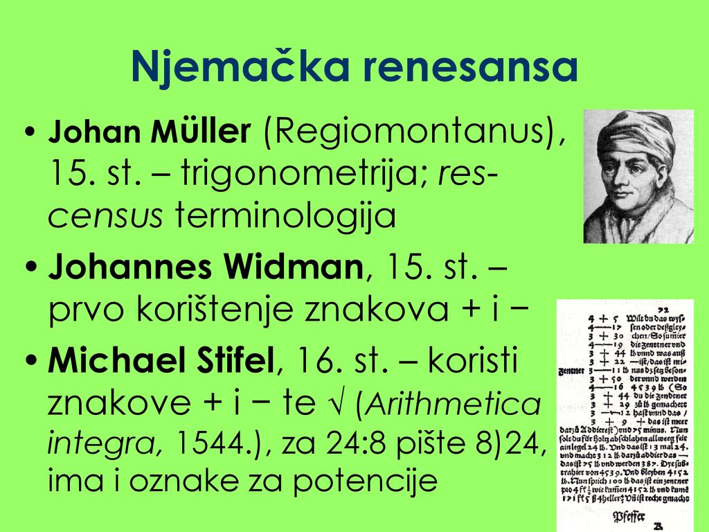 Njemačka renesansa Johan Müller (Regiomontanus), 15. st. – trigonometrija; res-census terminologija.
