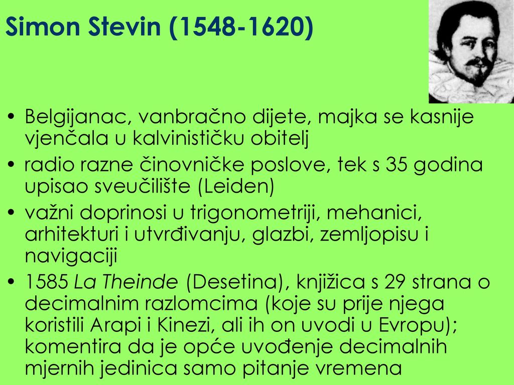 Simon Stevin ( ) Belgijanac, vanbračno dijete, majka se kasnije vjenčala u kalvinističku obitelj.
