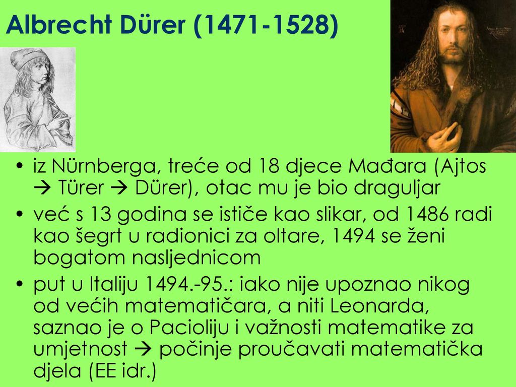 Albrecht Dürer ( ) iz Nürnberga, treće od 18 djece Mađara (Ajtos  Türer  Dürer), otac mu je bio draguljar.