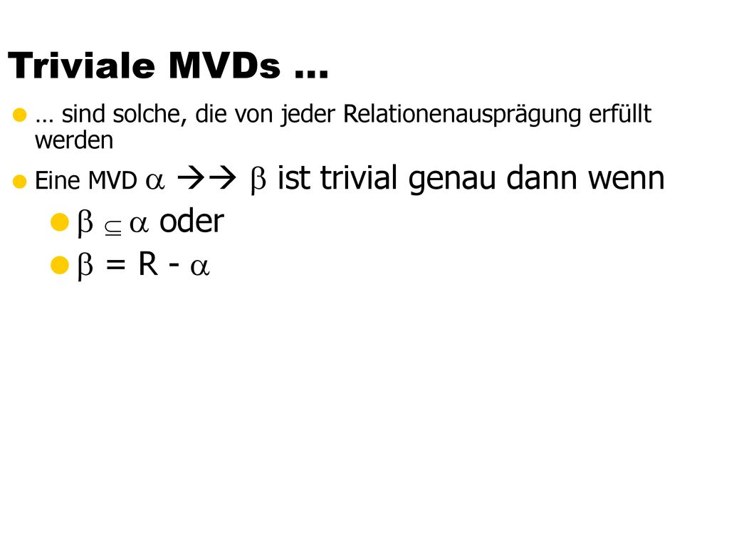 Triviale MVDs …    oder  = R - 