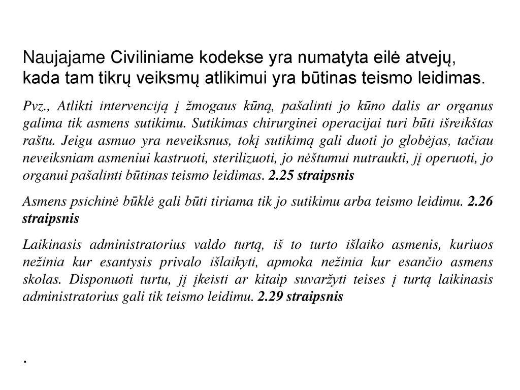 Naujajame Civiliniame kodekse yra numatyta eilė atvejų, kada tam tikrų veiksmų atlikimui yra būtinas teismo leidimas.