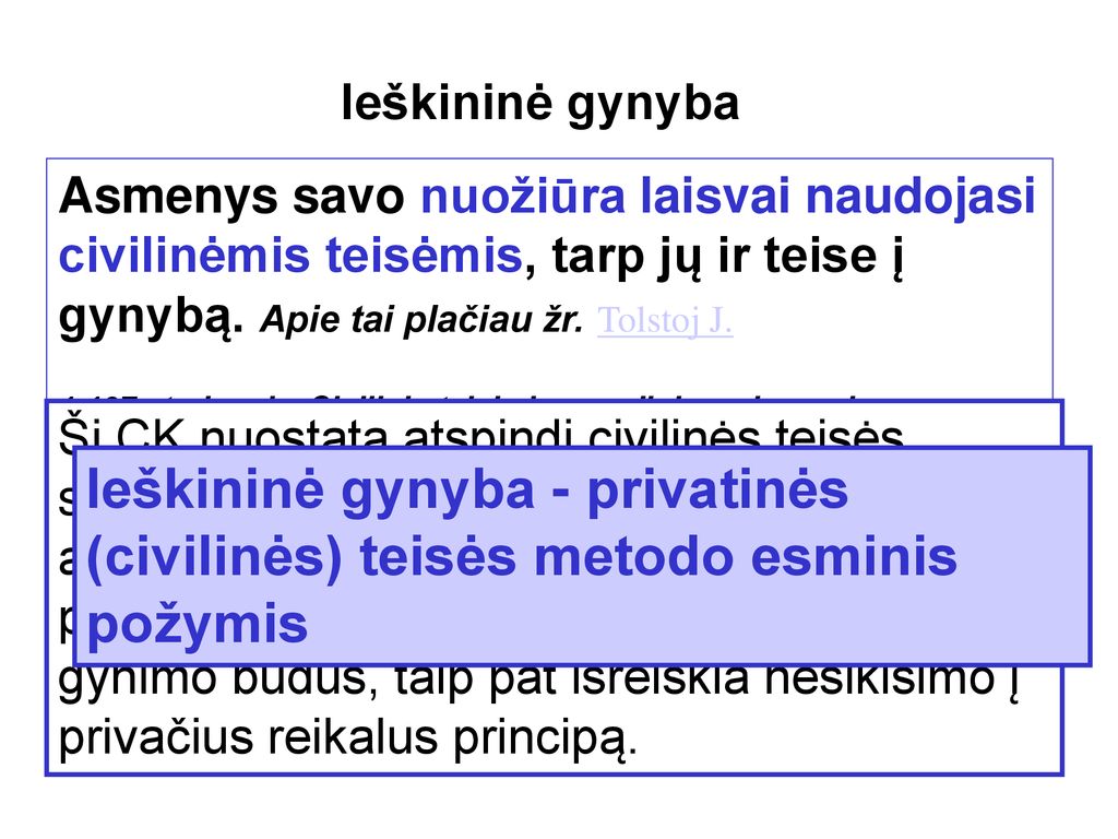 Ieškininė gynyba Asmenys savo nuožiūra laisvai naudojasi civilinėmis teisėmis, tarp jų ir teise į gynybą. Apie tai plačiau žr. Tolstoj J.