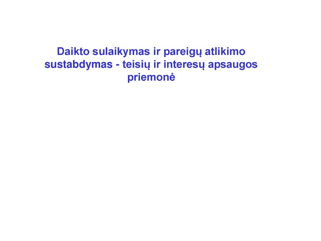 Daikto sulaikymas ir pareigų atlikimo sustabdymas - teisių ir interesų apsaugos priemonė