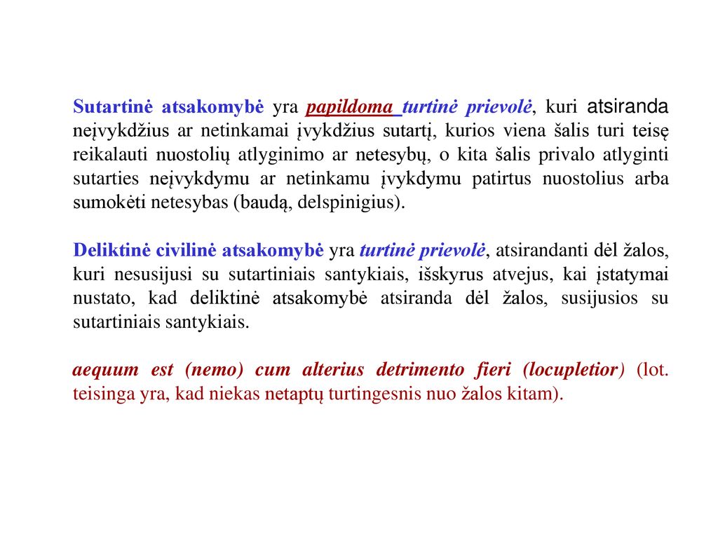 Sutartinė atsakomybė yra papildoma turtinė prievolė, kuri atsiranda neįvykdžius ar netinkamai įvykdžius sutartį, kurios viena šalis turi teisę reikalauti nuostolių atlyginimo ar netesybų, o kita šalis privalo atlyginti sutarties neįvykdymu ar netinkamu įvykdymu patirtus nuostolius arba sumokėti netesybas (baudą, delspinigius).