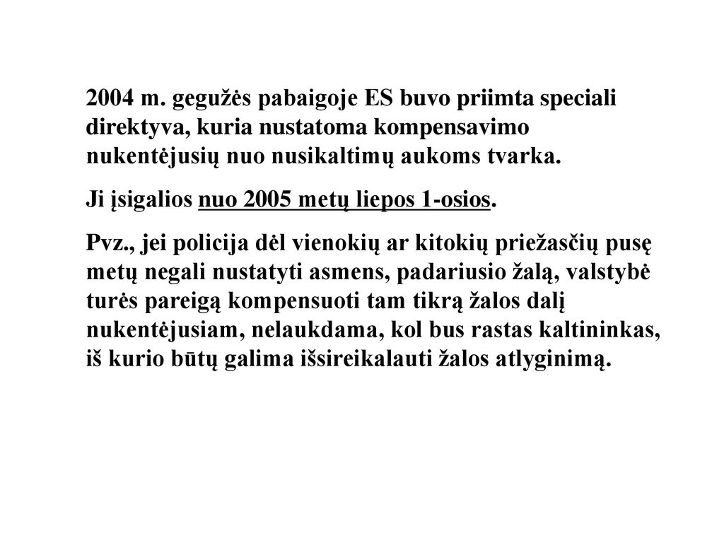 2004 m. gegužės pabaigoje ES buvo priimta speciali direktyva, kuria nustatoma kompensavimo nukentėjusių nuo nusikaltimų aukoms tvarka.