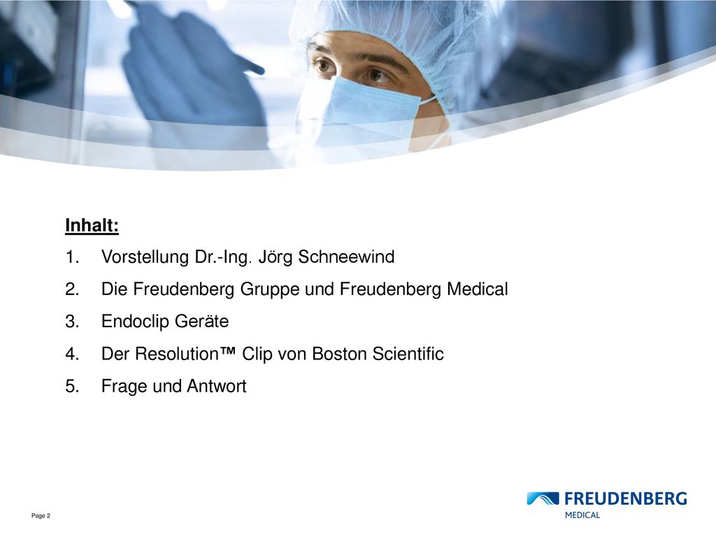 Inhalt: 1. Vorstellung Dr.-Ing. Jörg Schneewind. 2. Die Freudenberg Gruppe und Freudenberg Medical.