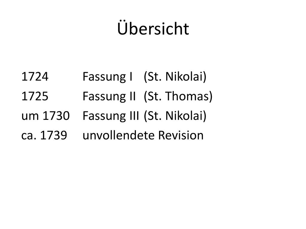 Übersicht 1724 Fassung I (St. Nikolai) 1725 Fassung II (St.