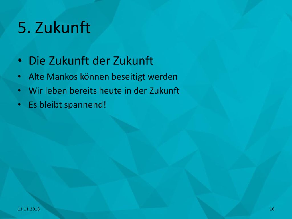5. Zukunft Die Zukunft der Zukunft Alte Mankos können beseitigt werden