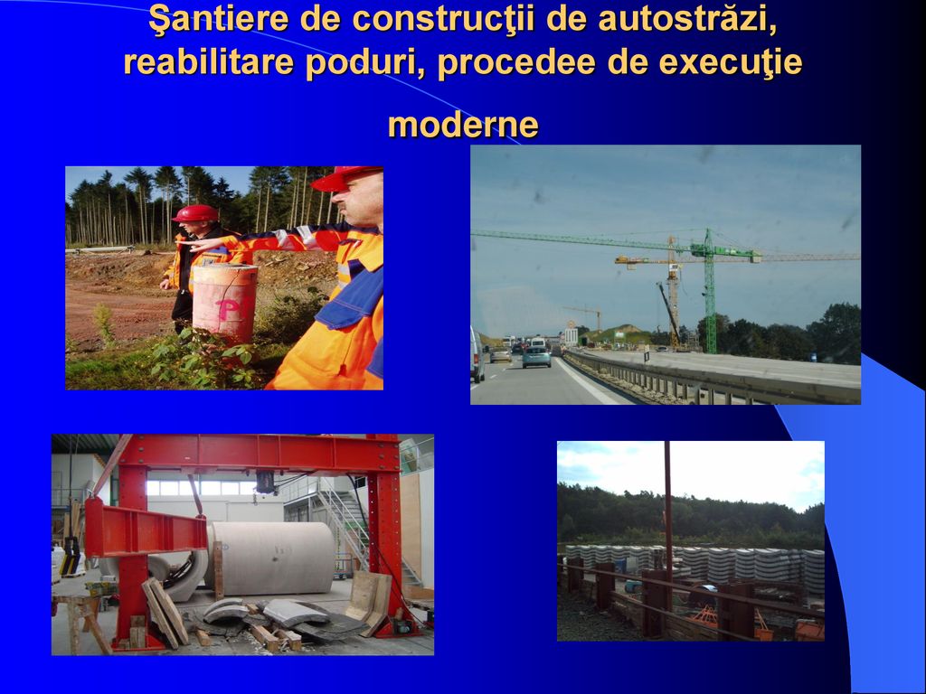 Şantiere de construcţii de autostrăzi, reabilitare poduri, procedee de execuţie moderne