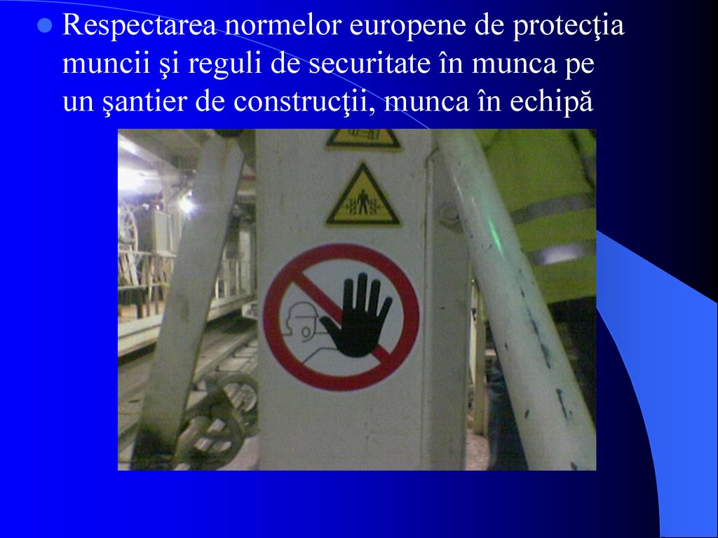 Respectarea normelor europene de protecţia muncii şi reguli de securitate în munca pe un şantier de construcţii, munca în echipă