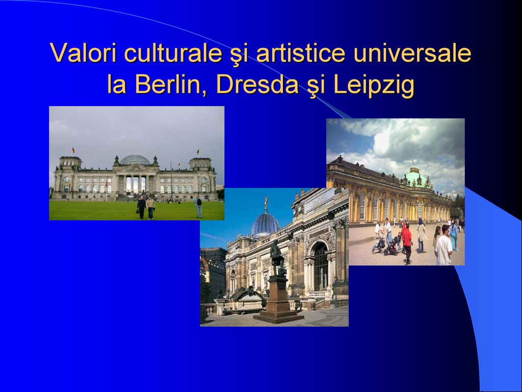Valori culturale şi artistice universale la Berlin, Dresda şi Leipzig