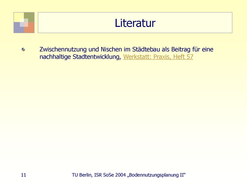 Literatur Zwischennutzung und Nischen im Städtebau als Beitrag für eine nachhaltige Stadtentwicklung, Werkstatt: Praxis, Heft 57.