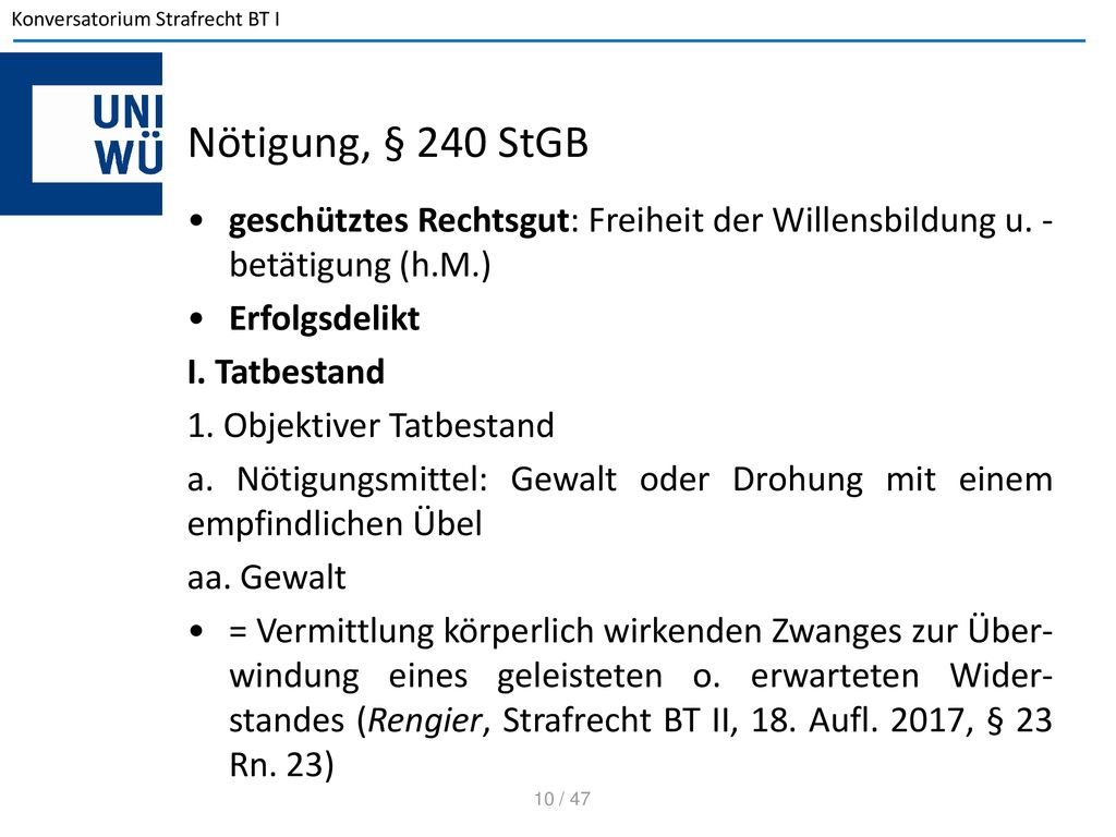 Nötigung, § 240 StGB geschütztes Rechtsgut: Freiheit der Willensbildung u. -betätigung (h.M.) Erfolgsdelikt.