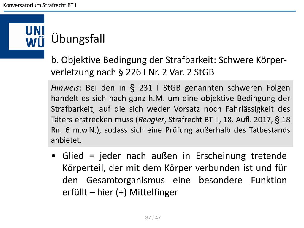 Übungsfall b. Objektive Bedingung der Strafbarkeit: Schwere Körper-verletzung nach § 226 I Nr. 2 Var. 2 StGB.