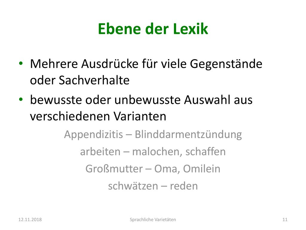 Ebene der Lexik Mehrere Ausdrücke für viele Gegenstände oder Sachverhalte. bewusste oder unbewusste Auswahl aus verschiedenen Varianten.