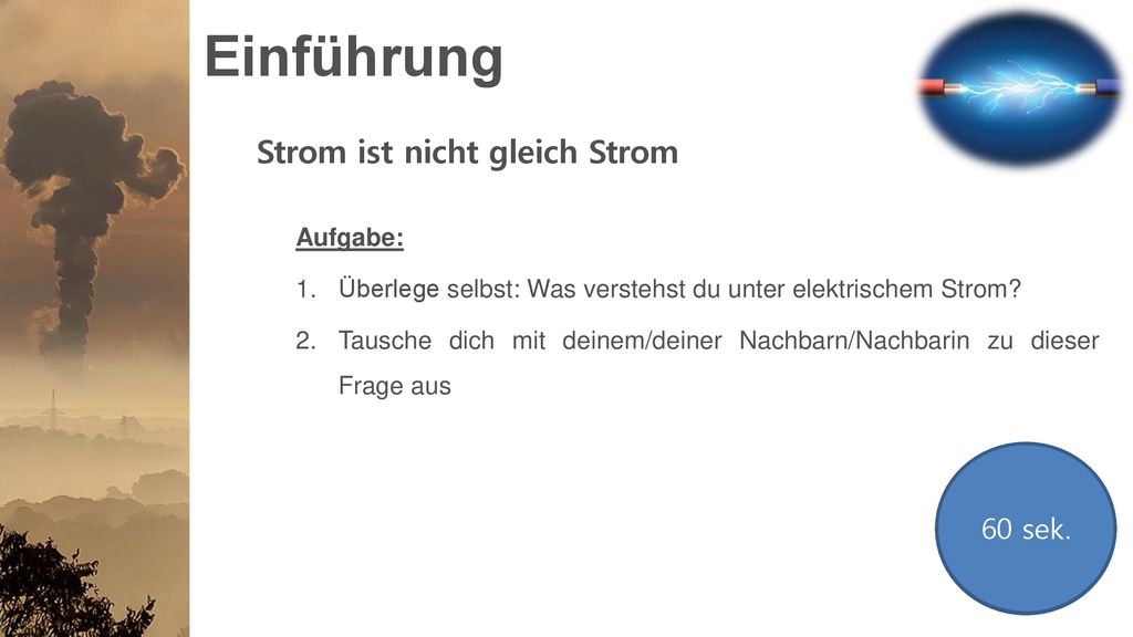 Einführung Strom ist nicht gleich Strom 60 sek. 30 sek. Aufgabe: