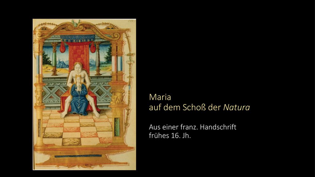 Maria auf dem Schoß der Natura Aus einer franz. Handschrift frühes 16
