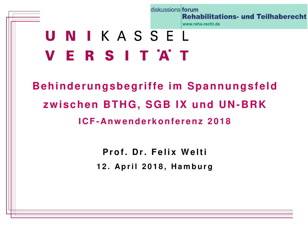 Behinderungsbegriffe im Spannungsfeld zwischen BTHG, SGB IX und UN-BRK ICF-Anwenderkonferenz 2018 Prof.