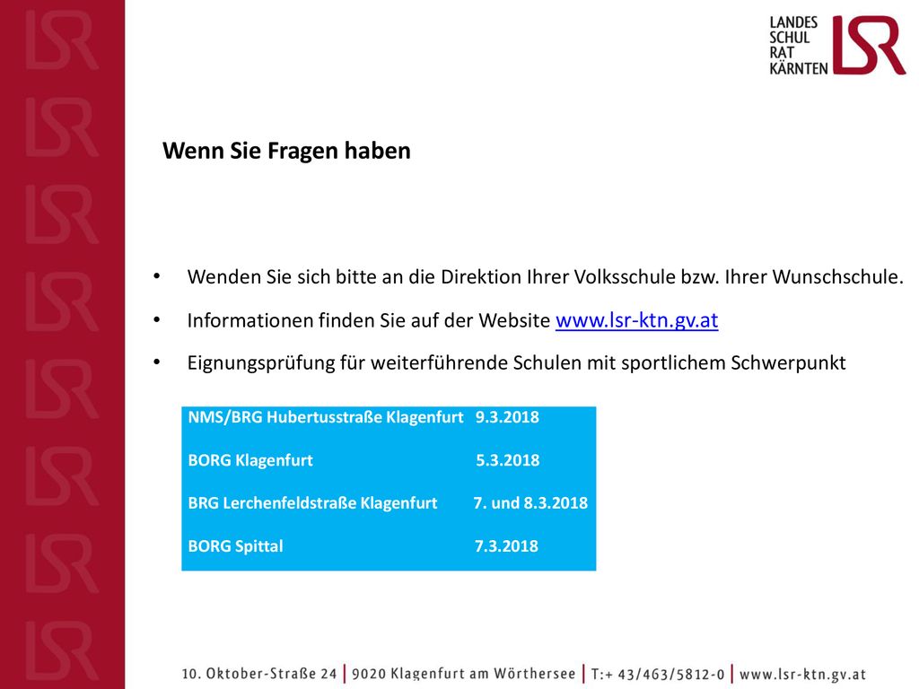 Wenn Sie Fragen haben Wenden Sie sich bitte an die Direktion Ihrer Volksschule bzw. Ihrer Wunschschule.