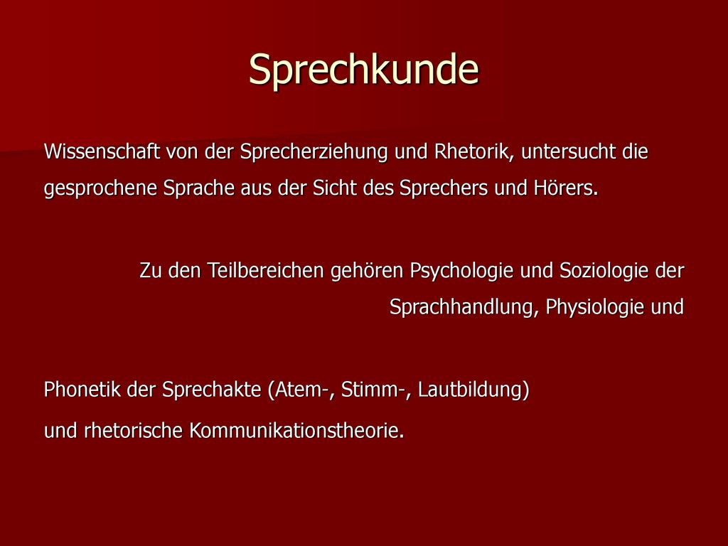 Sprechkunde Wissenschaft von der Sprecherziehung und Rhetorik, untersucht die gesprochene Sprache aus der Sicht des Sprechers und Hörers.