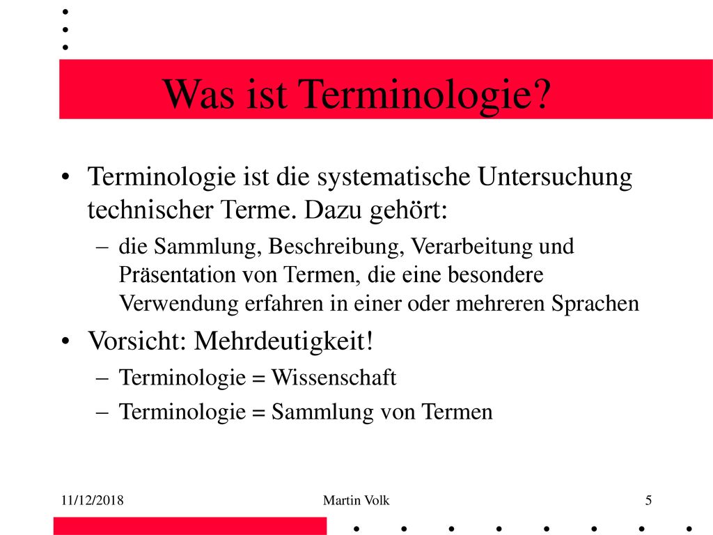 Was ist Terminologie Terminologie ist die systematische Untersuchung technischer Terme. Dazu gehört: