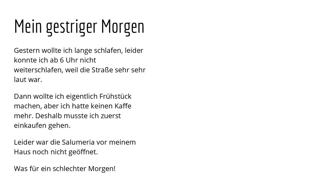 Mein gestriger Morgen Gestern wollte ich lange schlafen, leider konnte ich ab 6 Uhr nicht weiterschlafen, weil die Straße sehr sehr laut war.