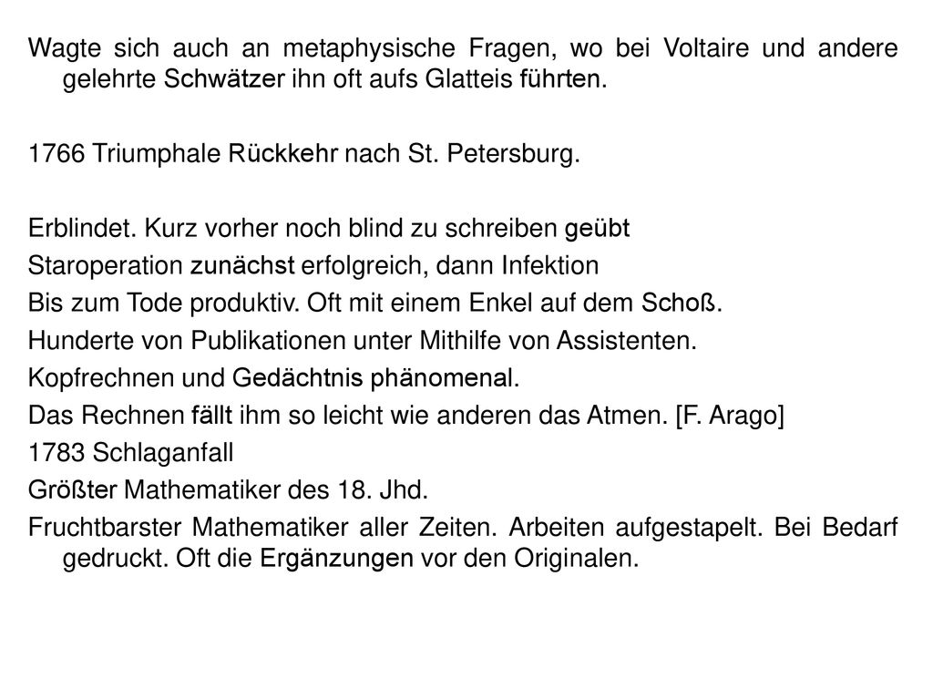 Wagte sich auch an metaphysische Fragen, wo bei Voltaire und andere gelehrte Schwätzer ihn oft aufs Glatteis führten.